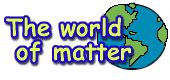 The world of matter